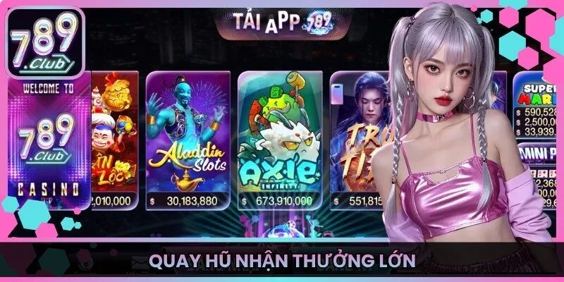 Quay hũ nhận thưởng lớn